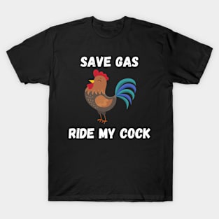 Save Gas Ride My Cock-Rooster Lover T-Shirt